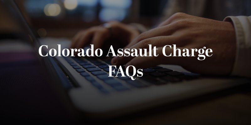 Colorado Assault Charge FAQs