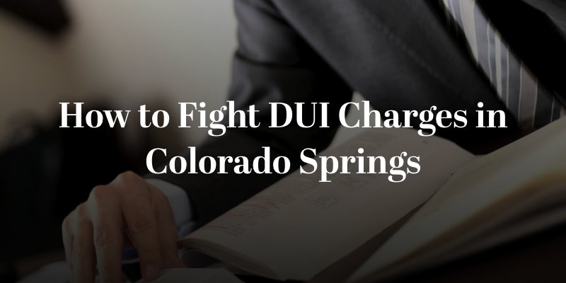 How to Fight DUI Charges in Colorado Springs