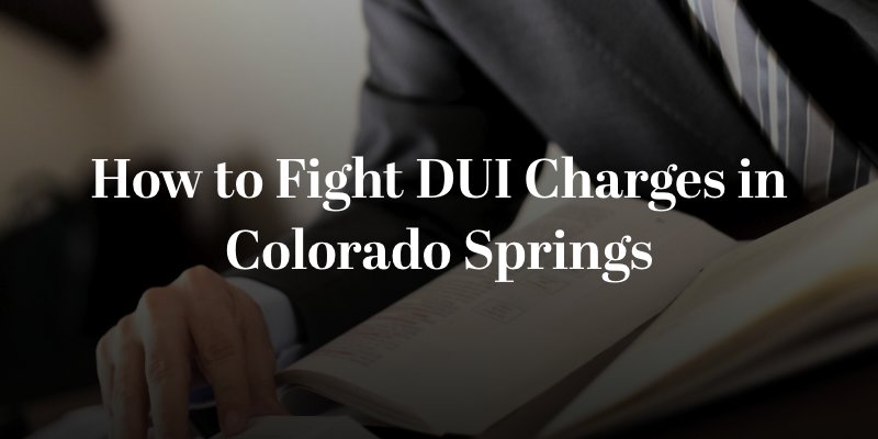 How to Fight DUI Charges in Colorado Springs