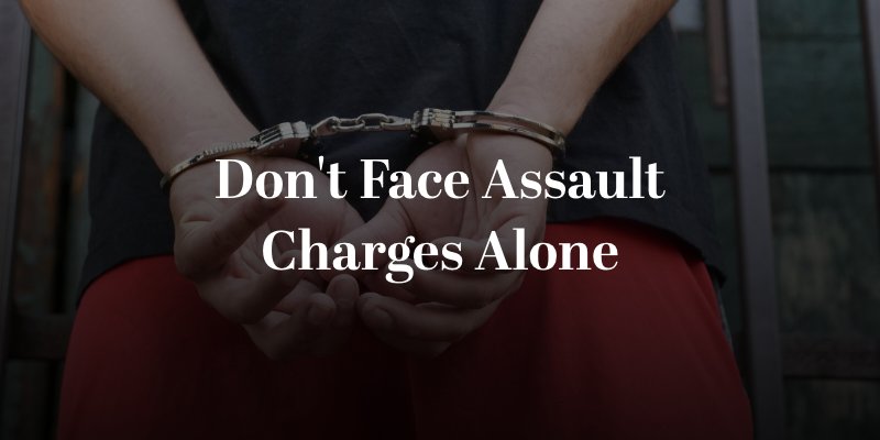 Don't Face Assault Charges Alone
