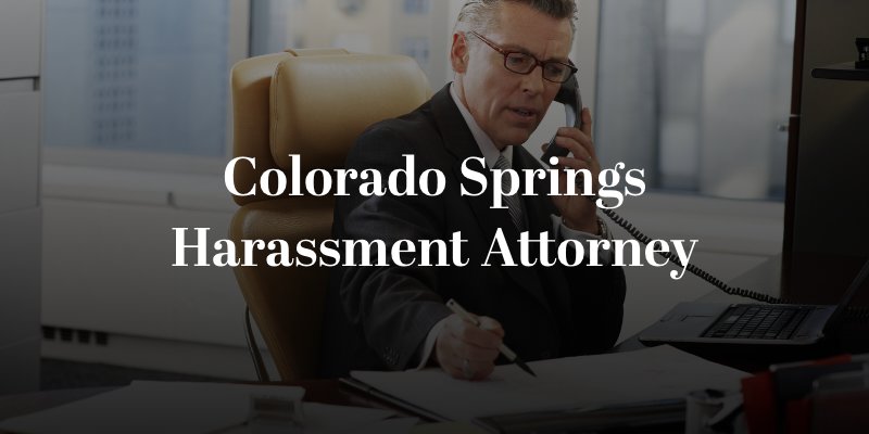 Colorado Springs Harassment Attorney