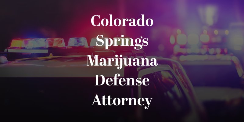Colorado Springs Marijuana Defense Attorney